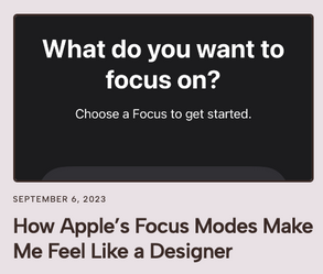 A screenshot of a blogpost about Apple's Focus Modes. The link brings you to the blog post. The title says "How Apple's Focus Modes Make Me Feel Like a Designer"